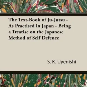 The Text-Book of Ju-Jutsu - As Practised in Japan - Being a Treatise on the Japanese Method of Self Defence Shop Nu