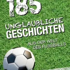 185 unglaubliche Geschichten aus der Welt des Fußballs Beste Prijs