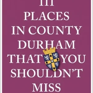 111 Places in County Durham That You Shouldn't Miss Lage Kosten